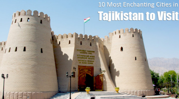 10 Most Enchanting Cities in Tajikistan to Visit
